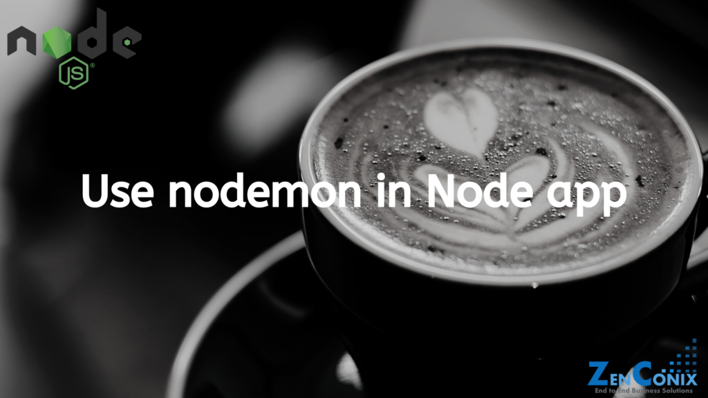 Zenconixblog Post Restart Node App Automatically Using Nodemon Zenconix